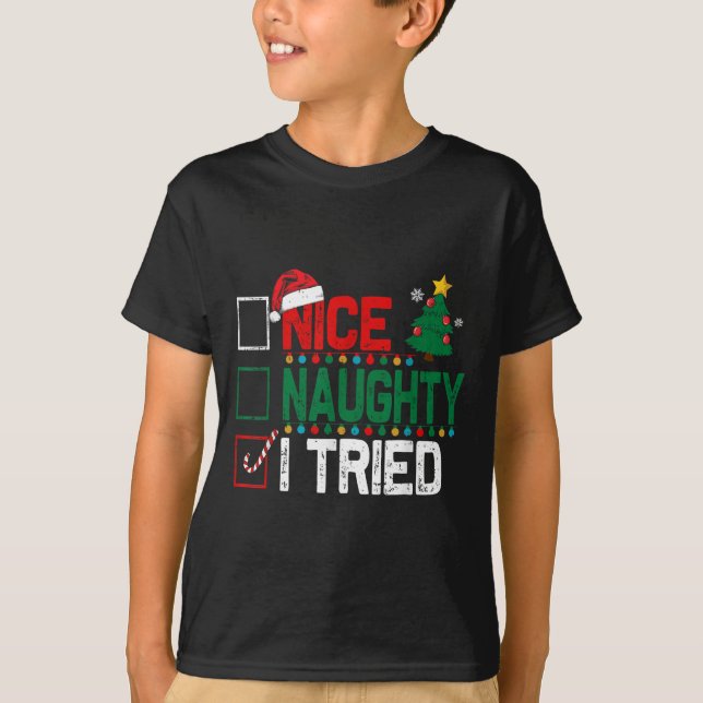 Nice Naughty I Tried Santa's Naughty List Funny Ch T-Shirt (Front)