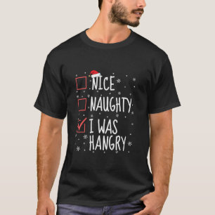 Nice Naughty I Was Hangry Christmas List Funny San T-Shirt