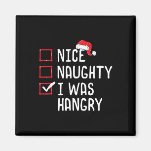 Nice Naughty I Was Hangry Christmas List  Magnet