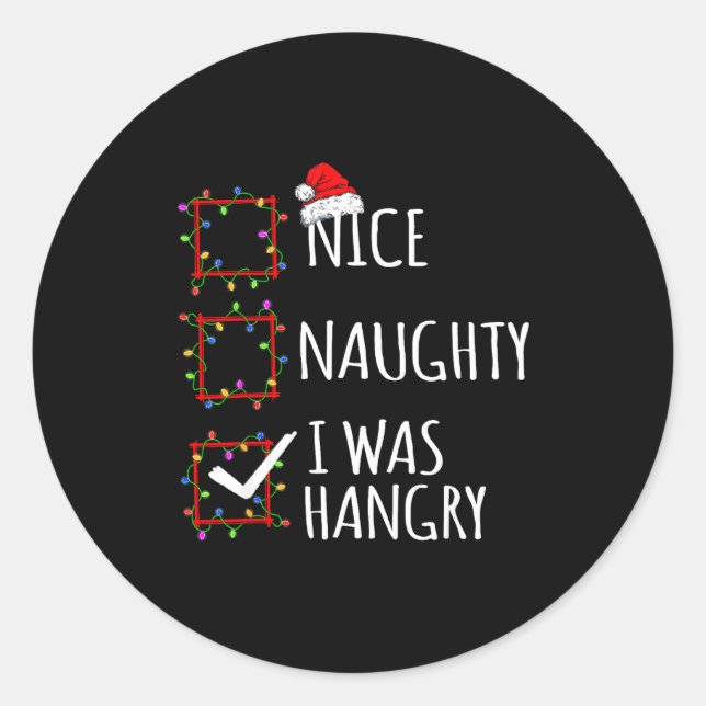Nice Naughty I Was Hangry Christmas List Santa Cla Classic Round Sticker (Front)