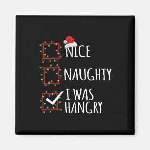 Nice Naughty I Was Hangry Christmas List Santa Cla Magnet