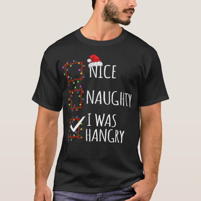 Nice Naughty I Was Hangry Christmas List Santa Cla T-Shirt (Front)