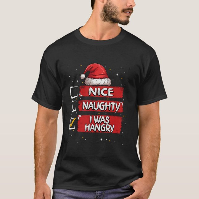 Nice Naughty I Was Hangry Christmas List Santa  T-Shirt (Front)