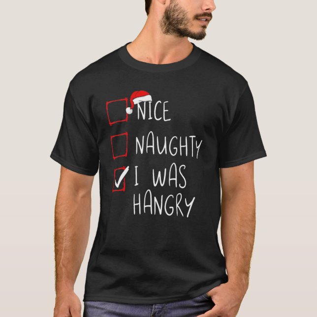 Nice Naughty I Was Hangry Christmas List Xmas Sant T-Shirt (Front)