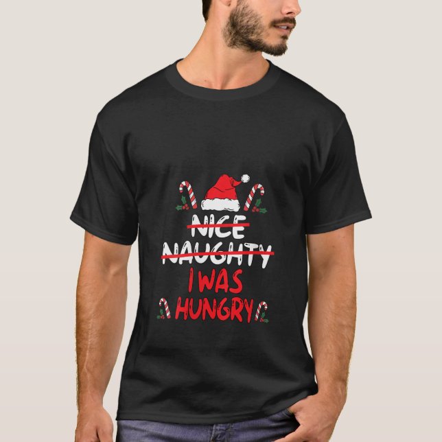 Nice Naughty I Was Hangry Christmas List Xmas Sant T-Shirt (Front)