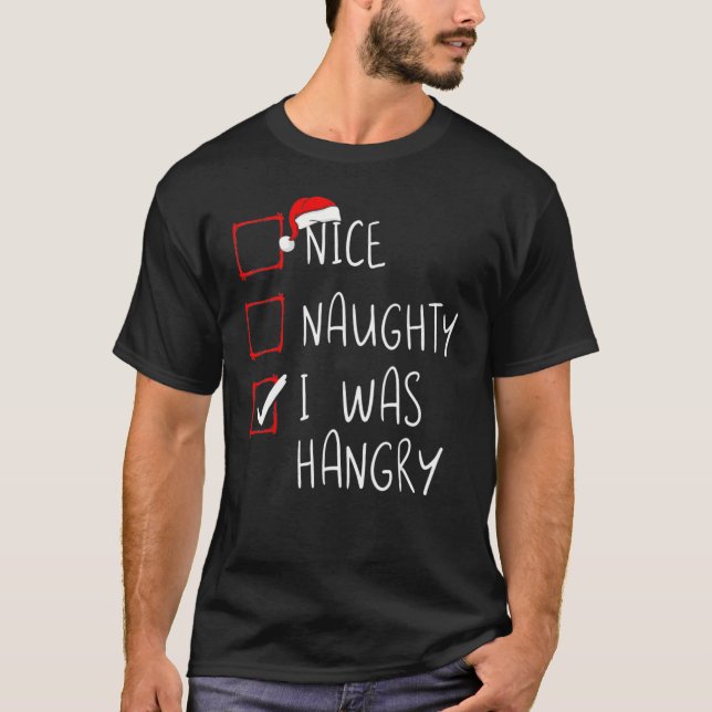 Nice Naughty I Was Hangry Christmas List Xmas Sant T-Shirt (Front)