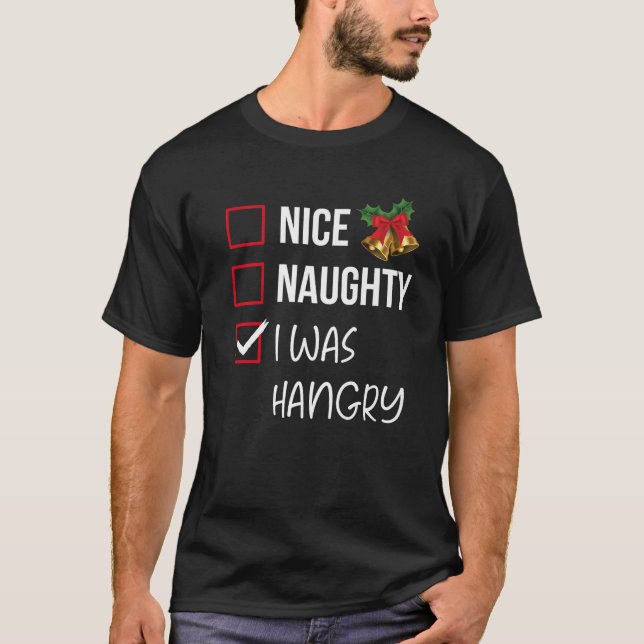 Nice Naughty I Was Hangry Christmas List Xmas Sant T-Shirt (Front)