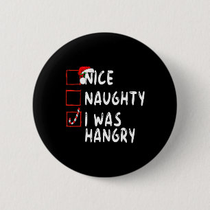 Nice Naughty I Was Hangry Christmas Xmas Santa Cla 6 Cm Round Badge