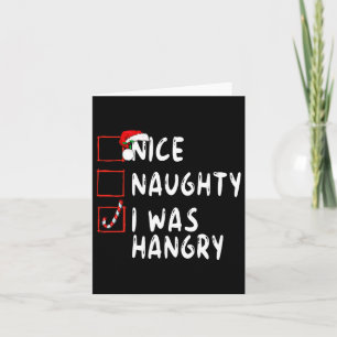 Nice Naughty I Was Hangry Christmas Xmas Santa Cla Card
