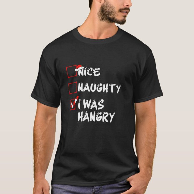 Nice Naughty I Was Hangry Funny Christmas Family P T-Shirt (Front)