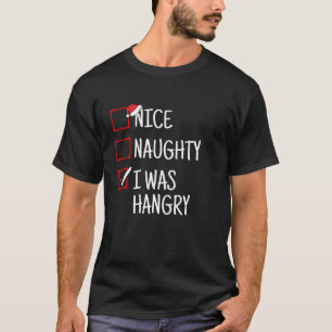 Nice Naughty I Was Hangry Funny Christmas  T-Shirt