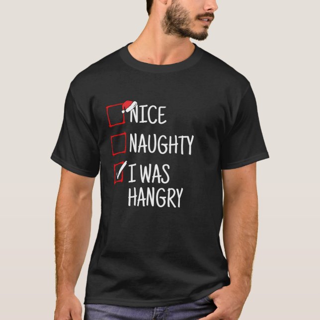 Nice Naughty I Was Hangry Funny Christmas  T-Shirt (Front)