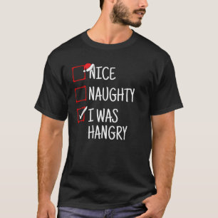 Nice Naughty I Was Hangry Funny Christmas  T-Shirt