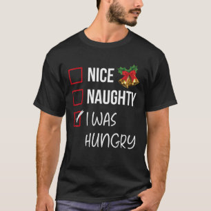 Nice Naughty I Was Hungry Christmas List Xmas Sant T-Shirt