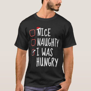 Nice Naughty I Was Hungry Funny Christmas List San T-Shirt