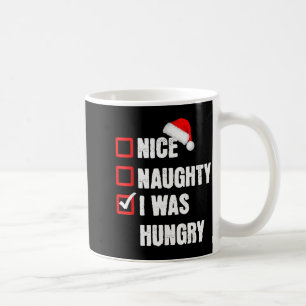 Nice Naughty I Was Hungry Funny Christmas Santa Li Coffee Mug