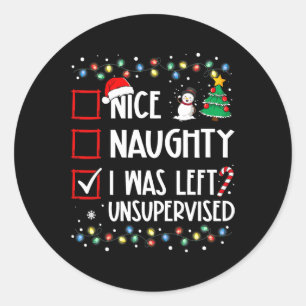 Nice Naughty I Was Left Unsupervised List Christma Classic Round Sticker