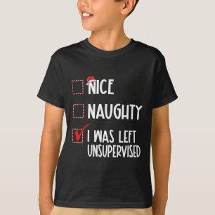 Nice Naughty I Was Left Unsupervised List Christma T-Shirt