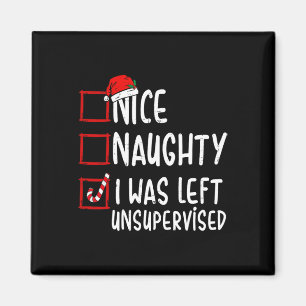 Nice Naughty I Was Left Unsupervised Santa Christm Magnet