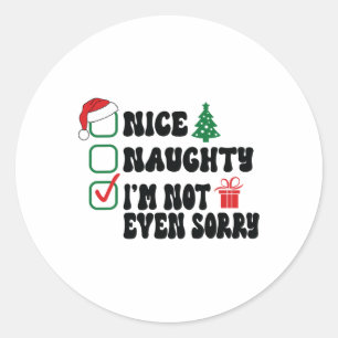 Nice Naughty I'm Not Even Sorry Christmas List  Classic Round Sticker