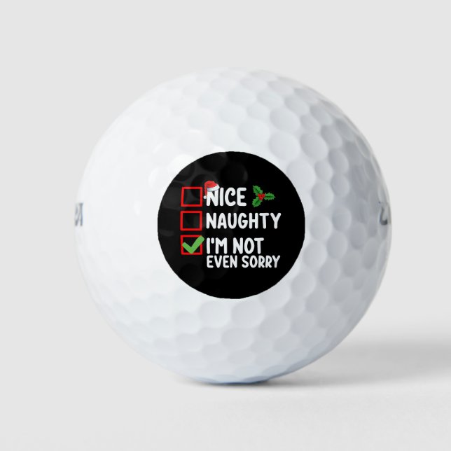 Nice Naughty I'm Not Even Sorry Christmas List Golf Balls (Front)