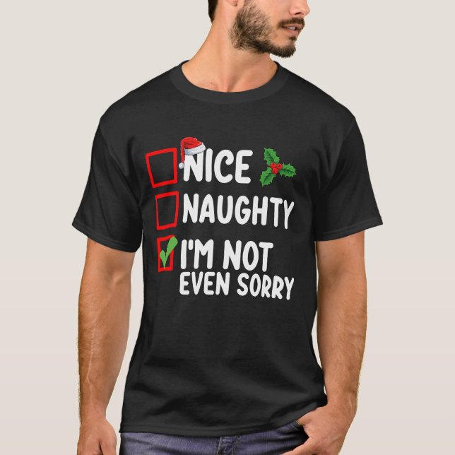 Nice Naughty I'm Not Even Sorry Christmas List T-Shirt (Front)