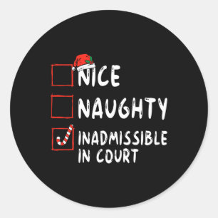 Nice Naughty Inadmissible In Court Christmas List Classic Round Sticker