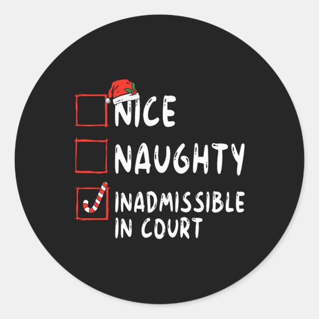 Nice Naughty Inadmissible In Court Christmas List  Classic Round Sticker (Front)