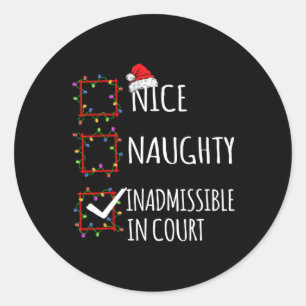 Nice Naughty Inadmissible In Court Christmas List  Classic Round Sticker