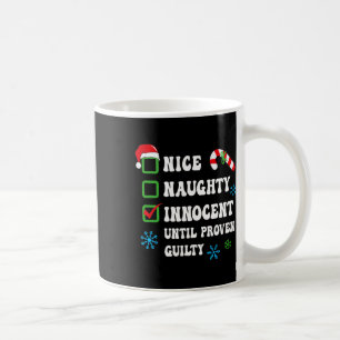Nice Naughty Innocent Until Proven Guilty Christma Coffee Mug
