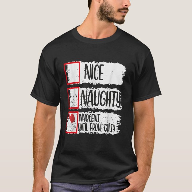Nice Naughty Innocent Until Proven Guilty  T-Shirt (Front)