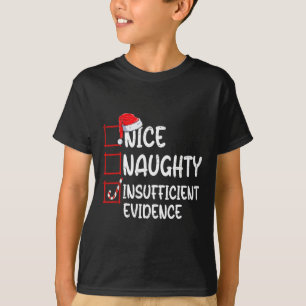 Nice naughty insufficient evidence christmas list  T-Shirt
