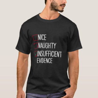 Nice Naughty Insufficient Evidence T-Shirt