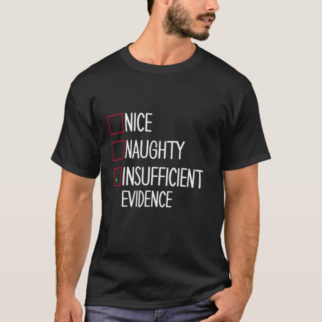 Nice Naughty Insufficient Evidence  T-Shirt (Front)