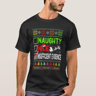 Nice Naughty Insufficient Evidence Ugly Christmas T-Shirt