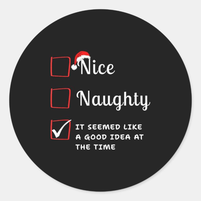 Nice Naughty It Seemed Like A Good Idea At The Tim Classic Round Sticker (Front)