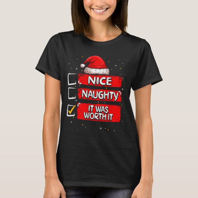 Nice Naughty It Was Worth It Christmas List Santa  T-Shirt (Front)