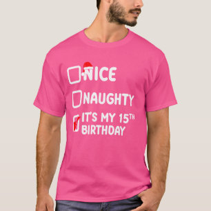 Nice naughty, It's my 15th birthday, december birt T-Shirt