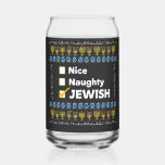 Nice Naughty Jewish Hanukkah Ugly Sweater Can Glass<br><div class="desc">Ugly sweater,  Hanukkah sweater,  Jewish holiday,  Christmas sweater,  Knitted sweater,  Hanukkah fashion,  Jewish humour,  Naughty nice list,  Ugly sweater design,  Jewish Hanukkah holiday</div>