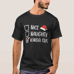 Nice Naughty Kinda Sus Funny Christmas List Santa T-Shirt