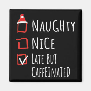 Nice Naughty Late But Caffeinated Christmas List S Magnet
