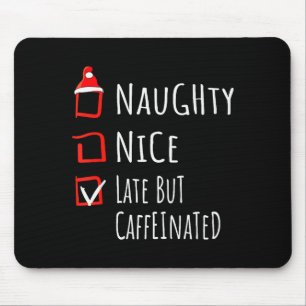 Nice Naughty Late But Caffeinated Christmas List S Mouse Mat