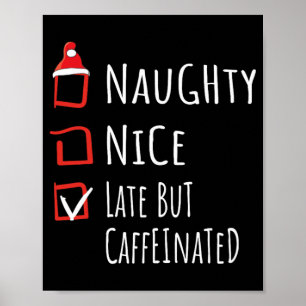 Nice Naughty Late But Caffeinated Christmas List S Poster