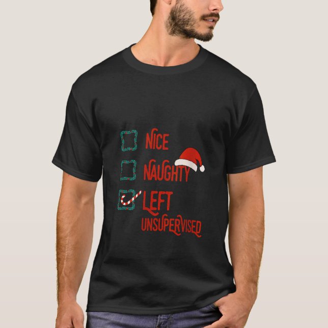 Nice Naughty Left Unsupervised Christmas List Funn T-Shirt (Front)