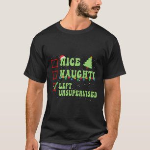 Nice Naughty Left Unsupervised Christmas List Sant T-Shirt