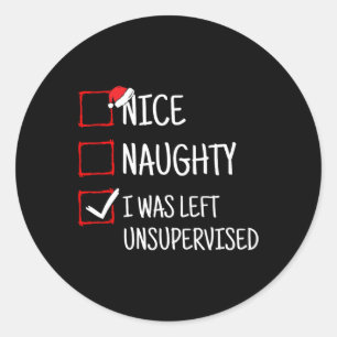 Nice Naughty Left Unsupervised Funny Christmas  Classic Round Sticker
