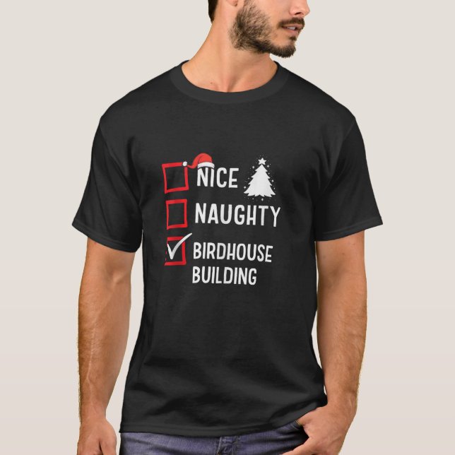 Nice Naughty List Christmas Hobby Birdhouse Buildi T-Shirt (Front)