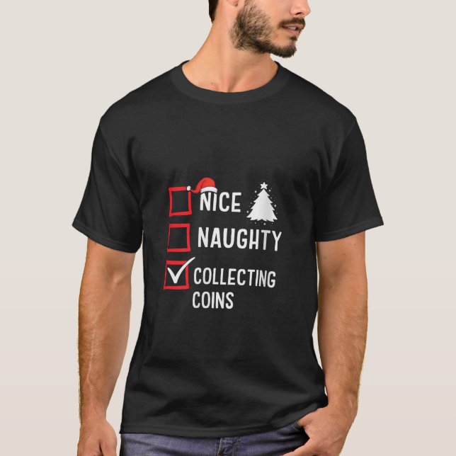 Nice Naughty List Christmas Hobby Collecting Coin  T-Shirt (Front)