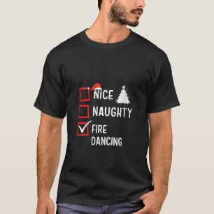 Nice Naughty List Christmas Hobby Fire Dancing Fun T-Shirt