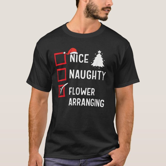 Nice Naughty List Christmas Hobby Flower Arranging T-Shirt (Front)